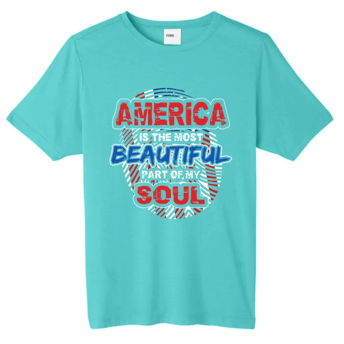 America Is The Most Beautiful Part Of My Soul Gift Gift ChromaSoft Performance T-Shirt