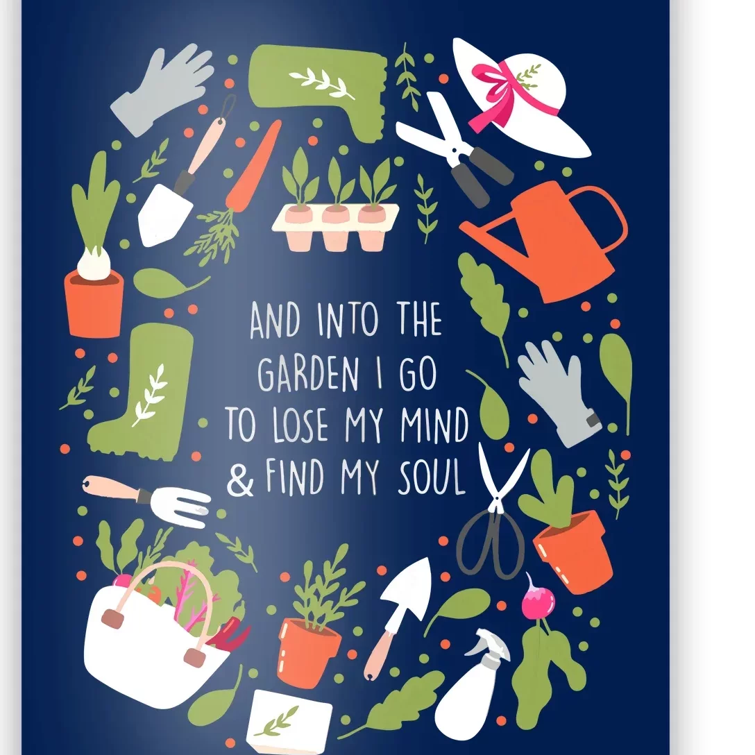 And Into The Garden I Go To Lose My Minds And Find My Soul Poster