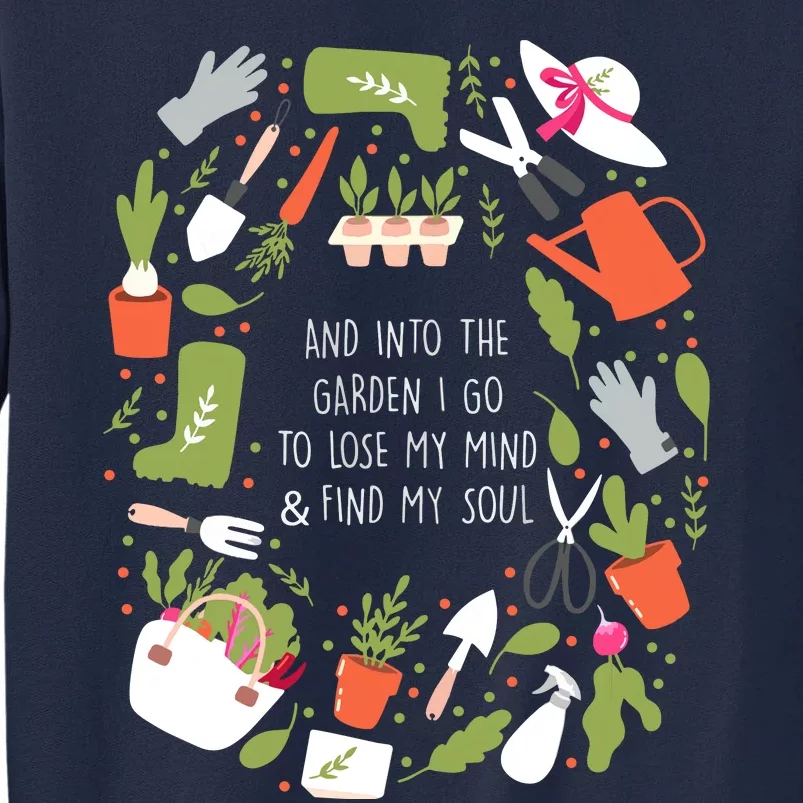 And Into The Garden I Go To Lose My Minds And Find My Soul Tall Sweatshirt