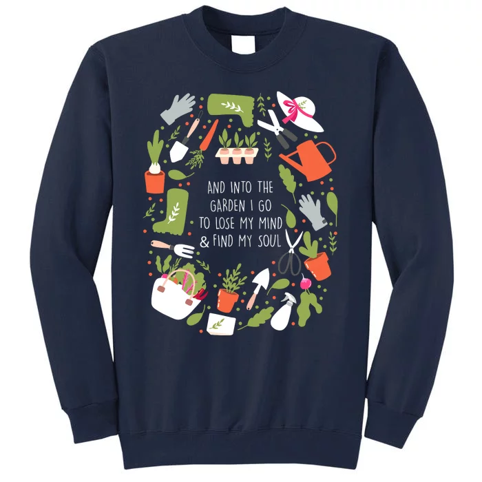 And Into The Garden I Go To Lose My Minds And Find My Soul Tall Sweatshirt