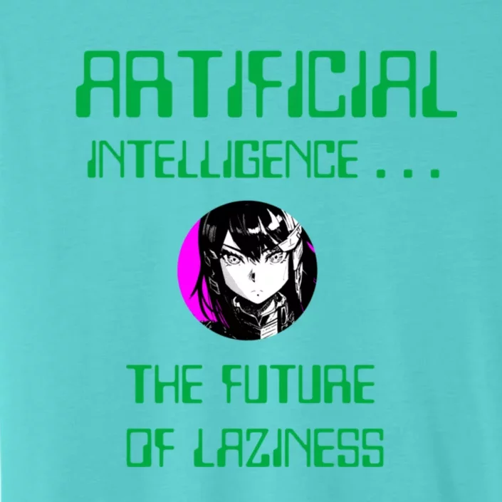 Artificial Intelligence The Future Of Laziness ChromaSoft Performance T-Shirt