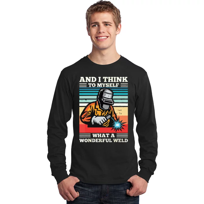 And I Think To Myself What A Wonderful Weld Welding Welder Long Sleeve Shirt