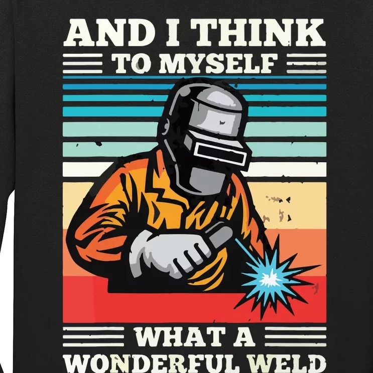 And I Think To Myself What A Wonderful Weld Welding Welder Long Sleeve Shirt