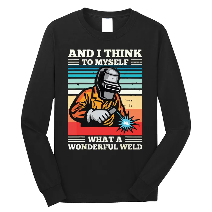 And I Think To Myself What A Wonderful Weld Welding Welder Long Sleeve Shirt