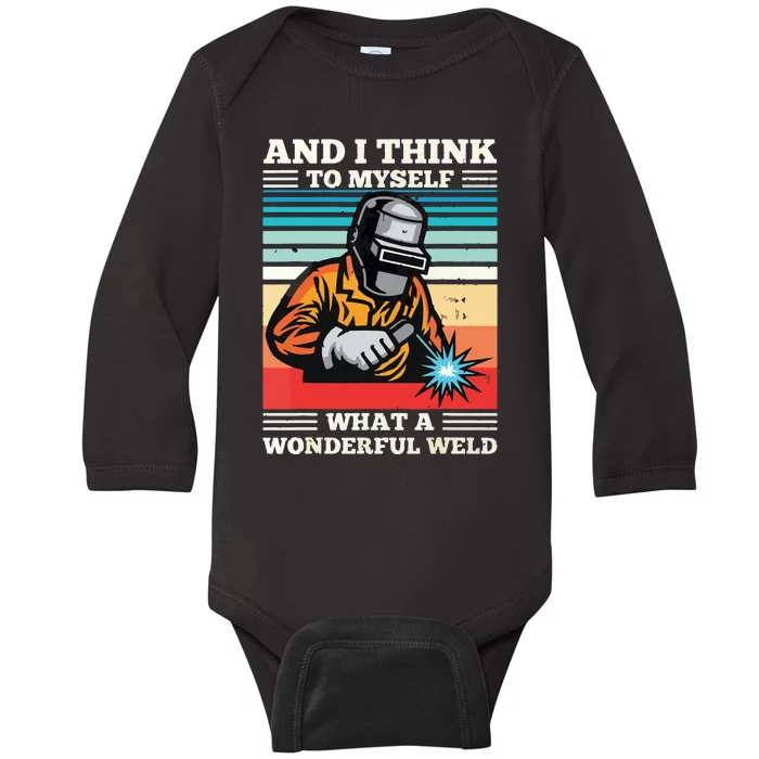 And I Think To Myself What A Wonderful Weld Welding Welder Baby Long Sleeve Bodysuit