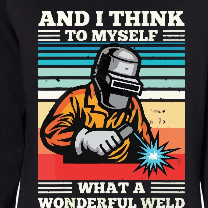 And I Think To Myself What A Wonderful Weld Welding Welder Womens California Wash Sweatshirt