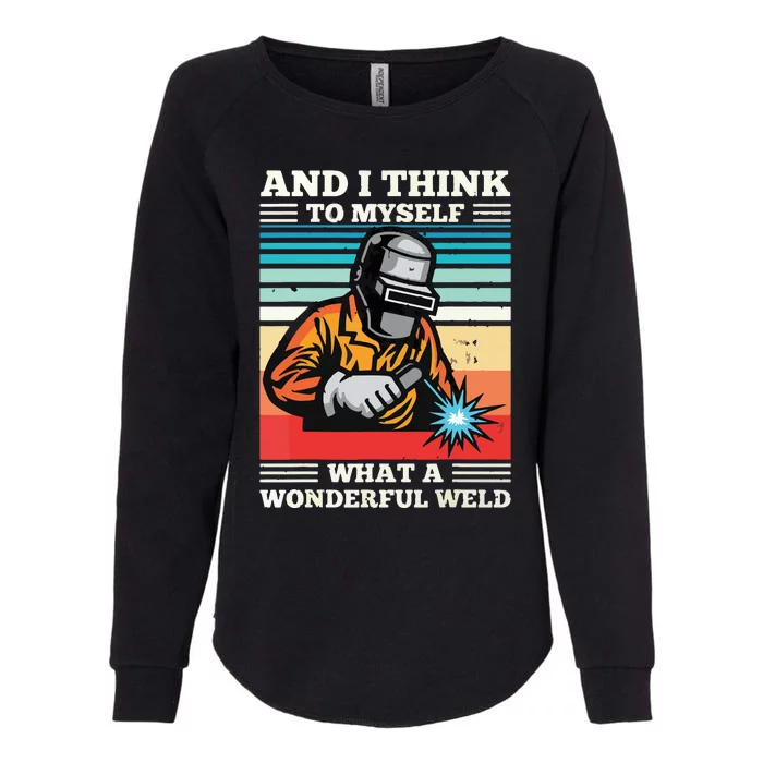 And I Think To Myself What A Wonderful Weld Welding Welder Womens California Wash Sweatshirt