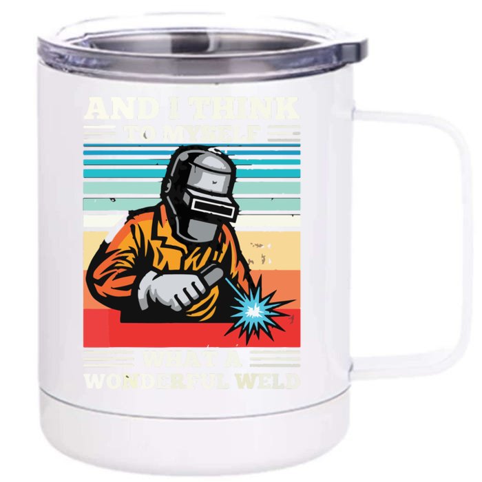 And I Think To Myself What A Wonderful Weld Welding Welder Front & Back 12oz Stainless Steel Tumbler Cup