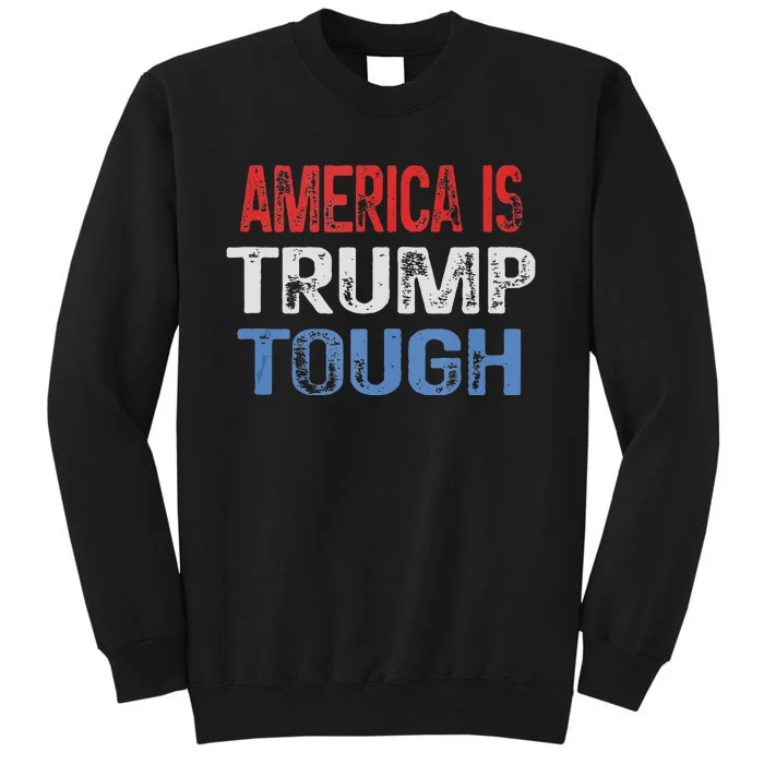 America Is Trump Tough Trump Vance 2024 Vintage Retro Tall Sweatshirt