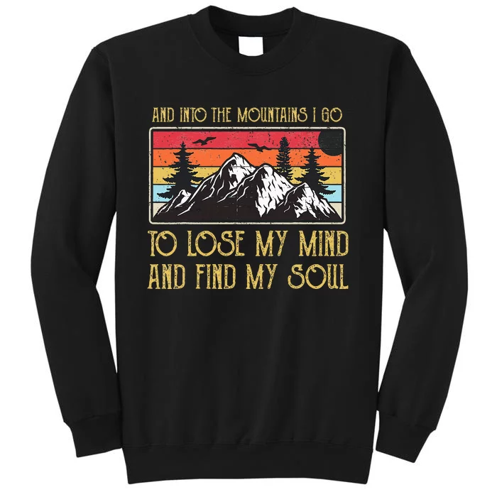 And Into The Mountains I Go To Lose My Mind And Find My Soul Sweatshirt