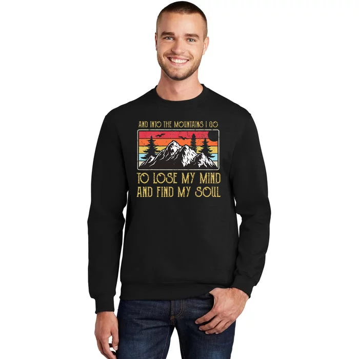 And Into The Mountains I Go To Lose My Mind And Find My Soul Tall Sweatshirt