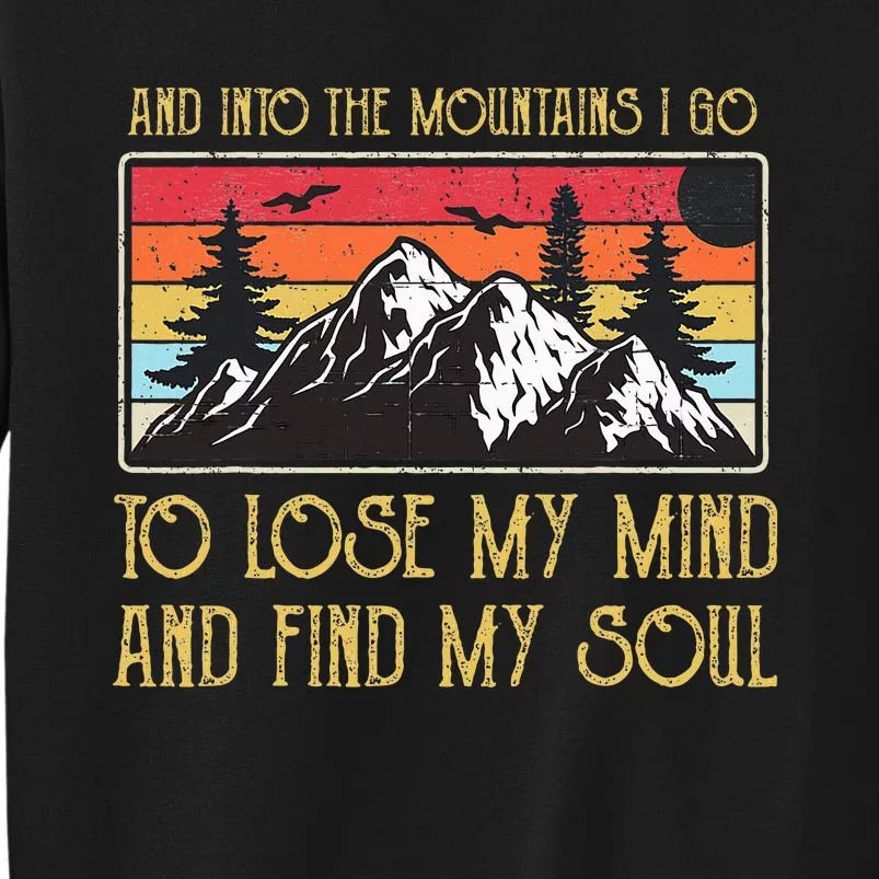 And Into The Mountains I Go To Lose My Mind And Find My Soul Tall Sweatshirt