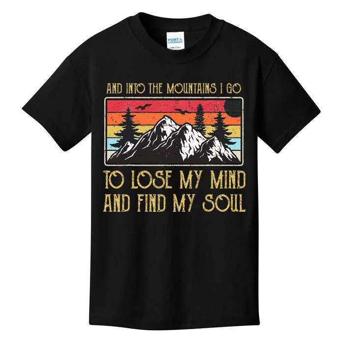 And Into The Mountains I Go To Lose My Mind And Find My Soul Kids T-Shirt