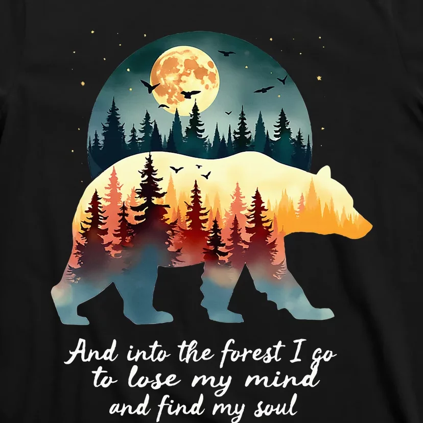 And Into The Forest I Go To Lose My Mind And Find My Soul T-Shirt