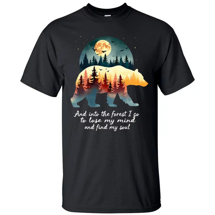 And Into The Forest I Go To Lose My Mind And Find My Soul Tall T-Shirt