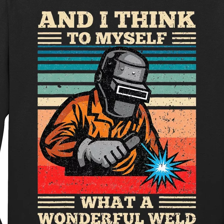 And I Think To Myself What A Wonderful Weld Welding Welder Long Sleeve Shirt