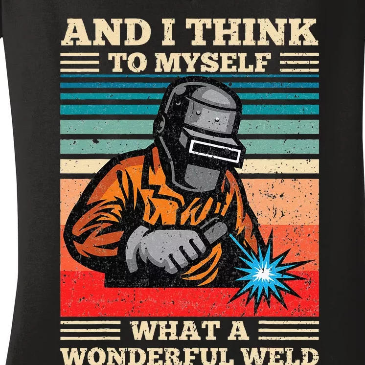 And I Think To Myself What A Wonderful Weld Welding Welder Women's V-Neck T-Shirt