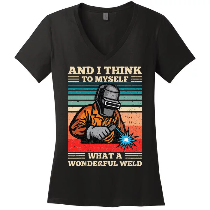 And I Think To Myself What A Wonderful Weld Welding Welder Women's V-Neck T-Shirt