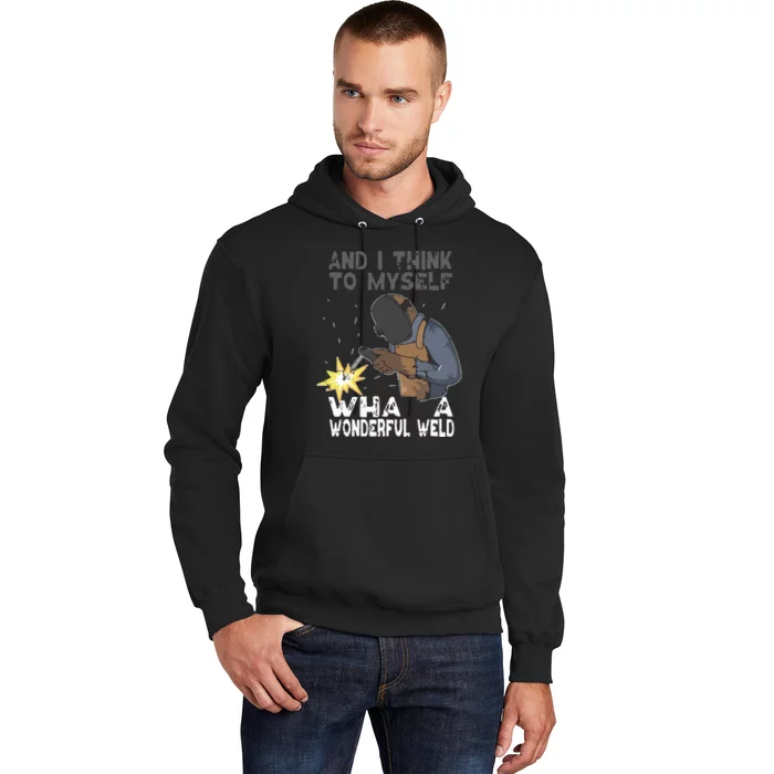 And I Think To Myself What A Wonderful Weld Welder Welding Hoodie