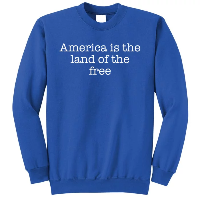 America Is The Land Of The Free Gift Sweatshirt