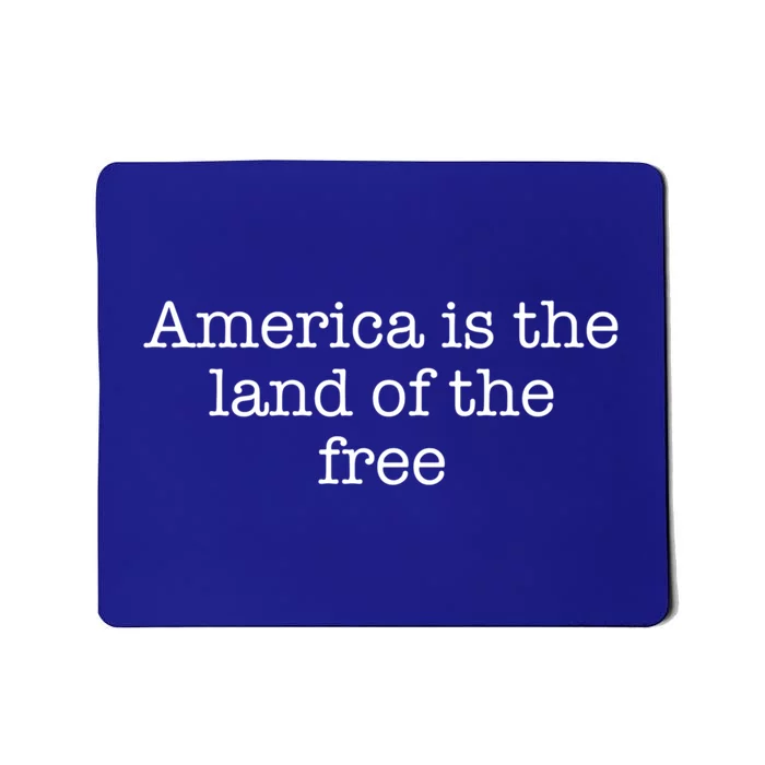 America Is The Land Of The Free Gift Mousepad