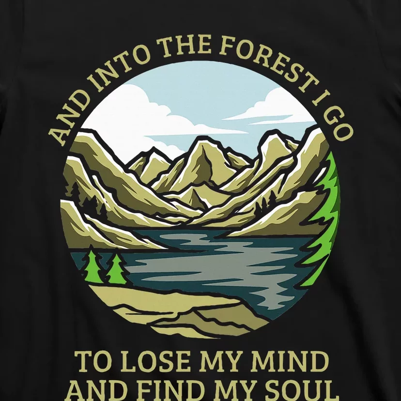 And Into The Forest I Go To Lose My Mind And Find My Soul T-Shirt