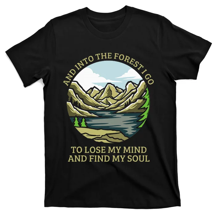 And Into The Forest I Go To Lose My Mind And Find My Soul T-Shirt