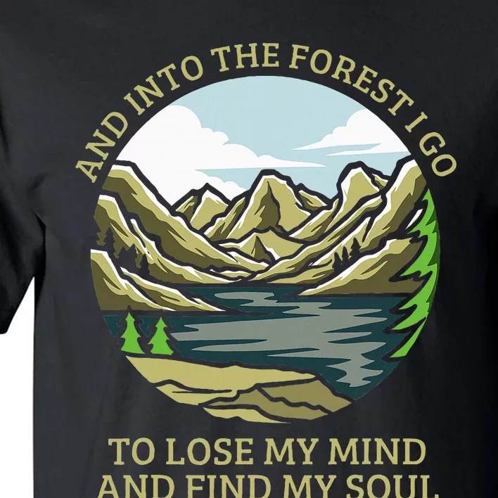 And Into The Forest I Go To Lose My Mind And Find My Soul Tall T-Shirt