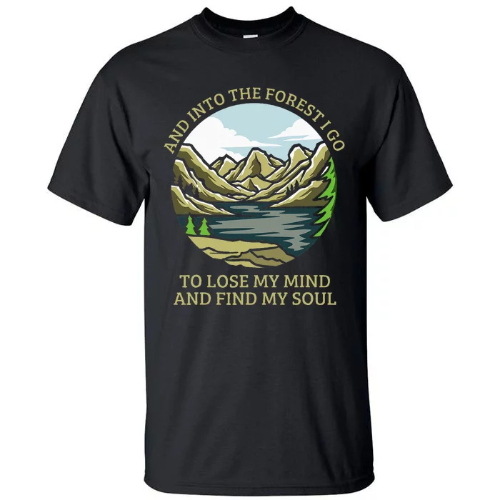 And Into The Forest I Go To Lose My Mind And Find My Soul Tall T-Shirt