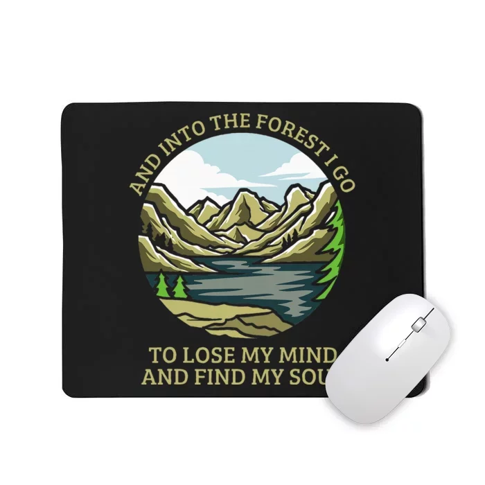 And Into The Forest I Go To Lose My Mind And Find My Soul Mousepad