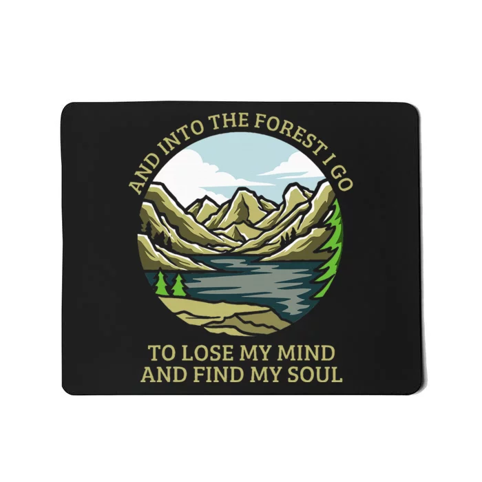 And Into The Forest I Go To Lose My Mind And Find My Soul Mousepad