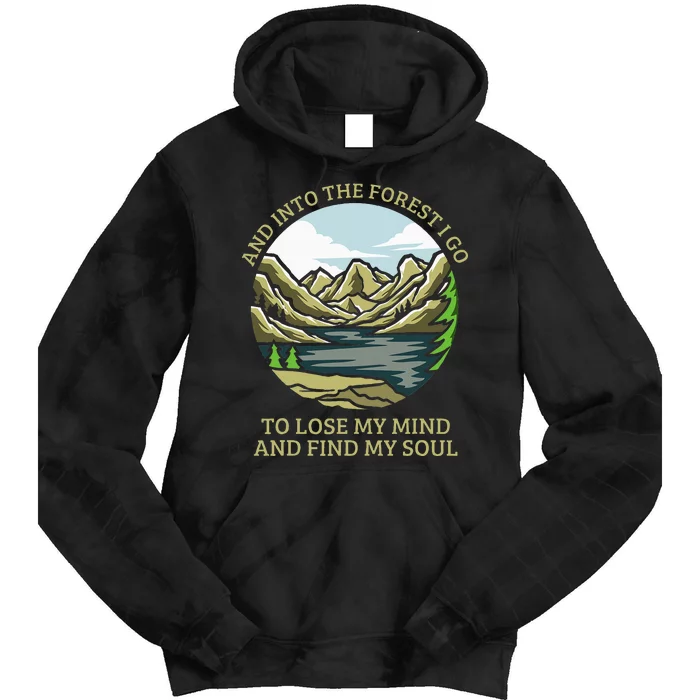 And Into The Forest I Go To Lose My Mind And Find My Soul Tie Dye Hoodie