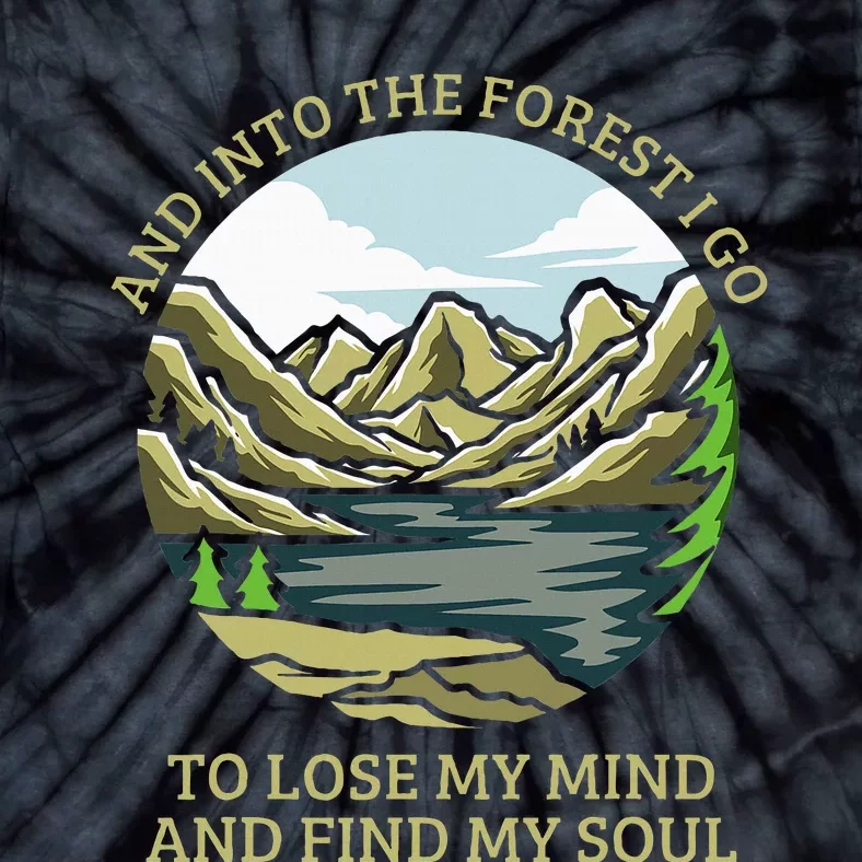 And Into The Forest I Go To Lose My Mind And Find My Soul Tie-Dye T-Shirt