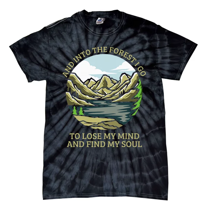 And Into The Forest I Go To Lose My Mind And Find My Soul Tie-Dye T-Shirt