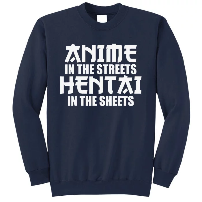 Anime In The Streets Hentai In The Sheets Tall Sweatshirt