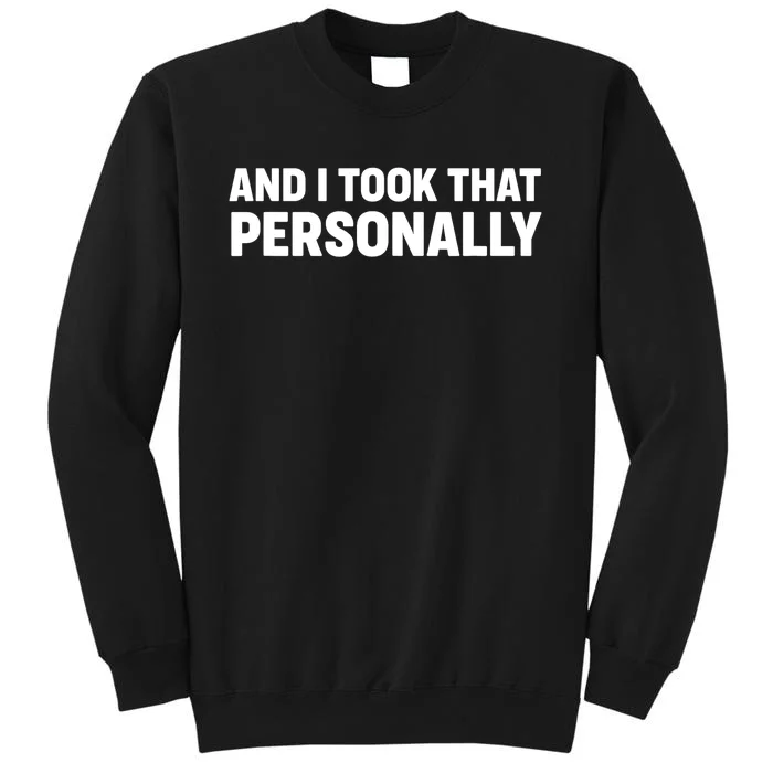 And I Took That Personally - Funny Basketball Humor Tall Sweatshirt