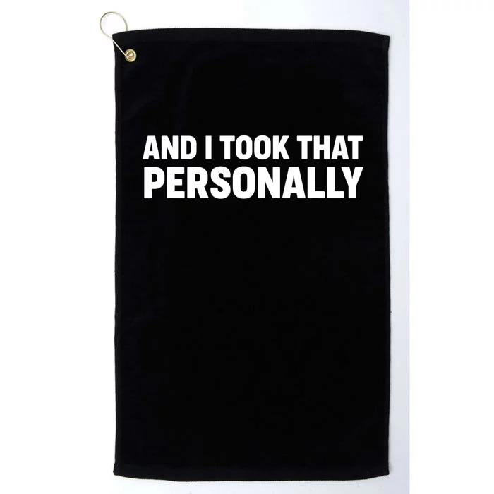 And I Took That Personally - Funny Basketball Humor Platinum Collection Golf Towel