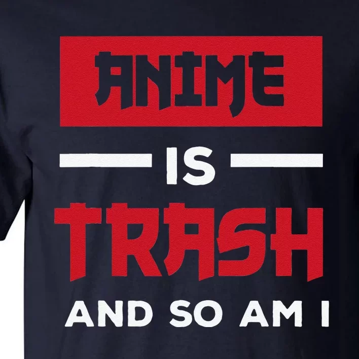 Anime Is Trash And So Am I Anime Meme Tall T-Shirt