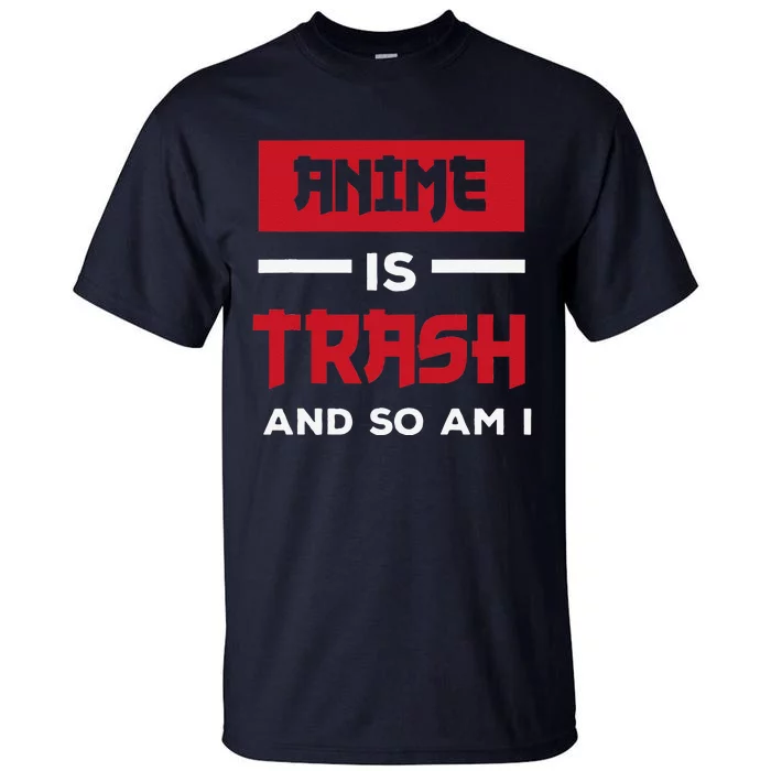 Anime Is Trash And So Am I Anime Meme Tall T-Shirt