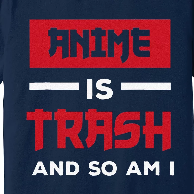 Anime Is Trash And So Am I Anime Meme Premium T-Shirt