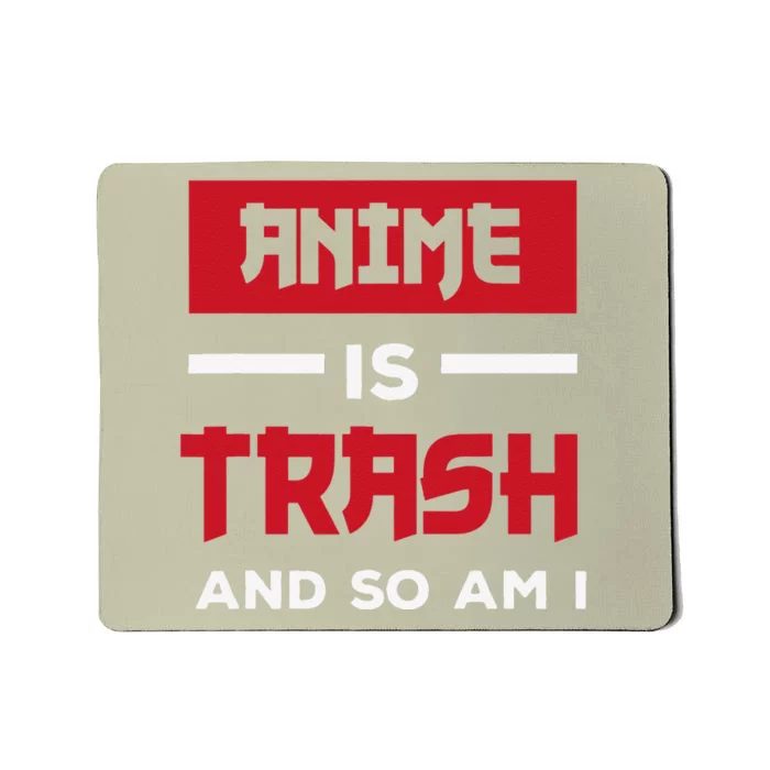 Anime Is Trash And So Am I Anime Meme Mousepad