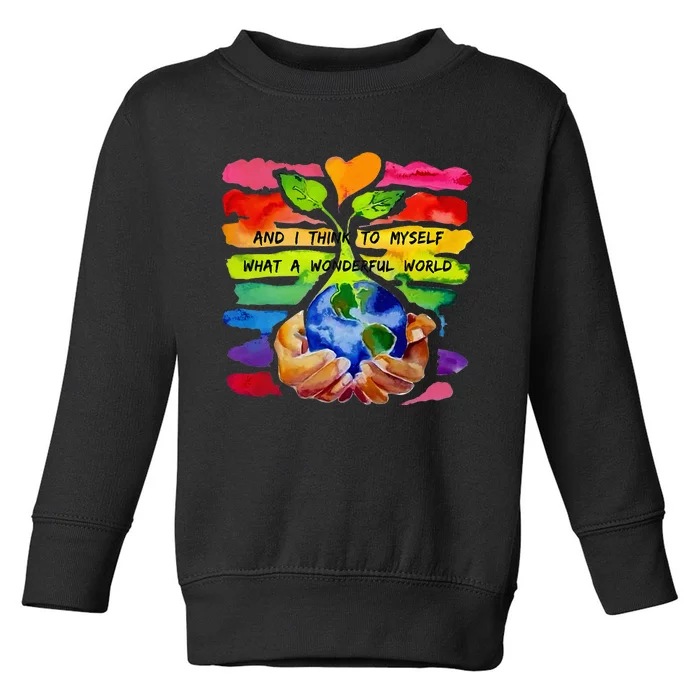 And I Think To Myself What A Wonderful World Earth Day Toddler Sweatshirt