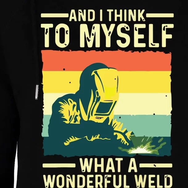 And I Think To Myself What A Wonderful Weld Welder Welding Womens Funnel Neck Pullover Hood