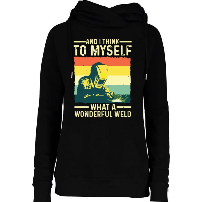 And I Think To Myself What A Wonderful Weld Welder Welding Womens Funnel Neck Pullover Hood