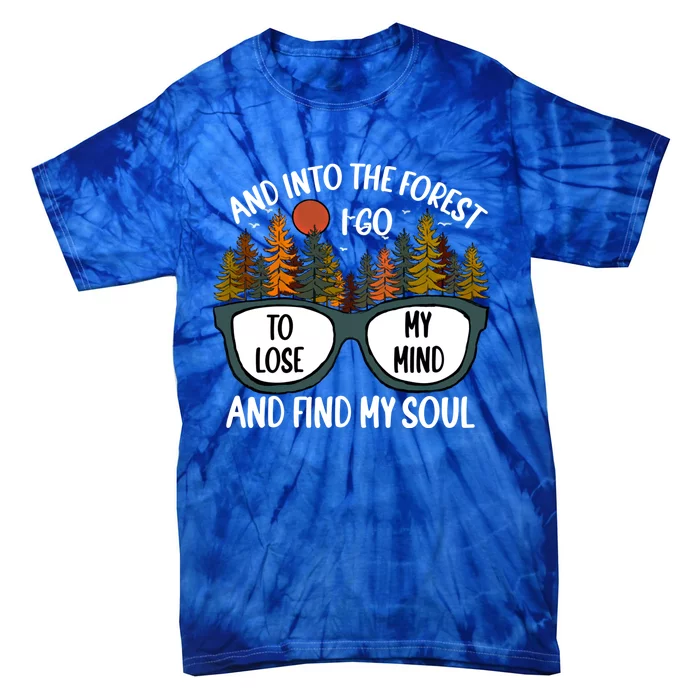 And Into The Forest I Go Camping Quote For Hiking Mom And Dad Gift Tie-Dye T-Shirt