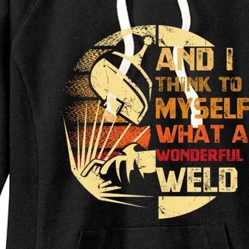 And I Think To Mys What A Wonderful Weld Handy Gift Women's Fleece Hoodie