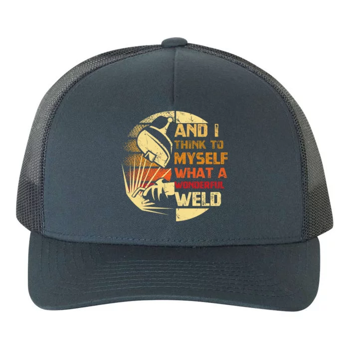 And I Think To Mys What A Wonderful Weld Handy Gift Yupoong Adult 5-Panel Trucker Hat