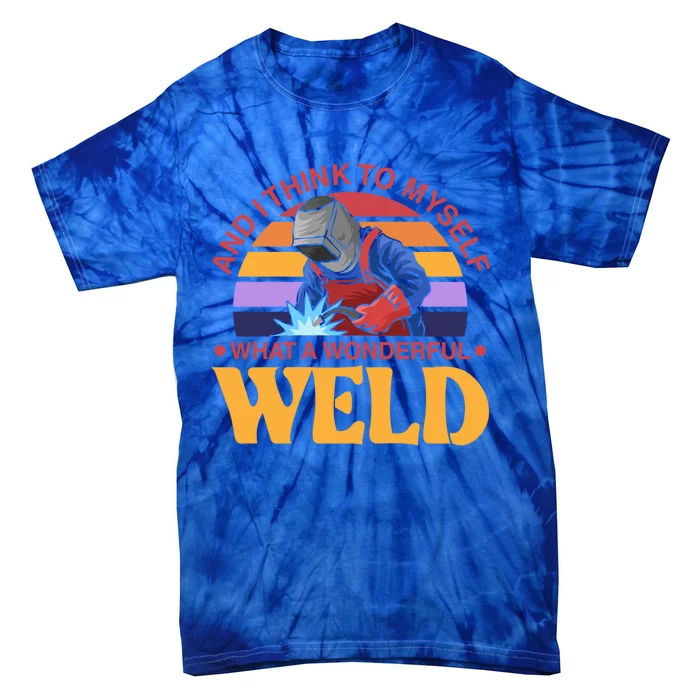 And I Think To Mys What A Wonderful Weld Welder Gift Tie-Dye T-Shirt