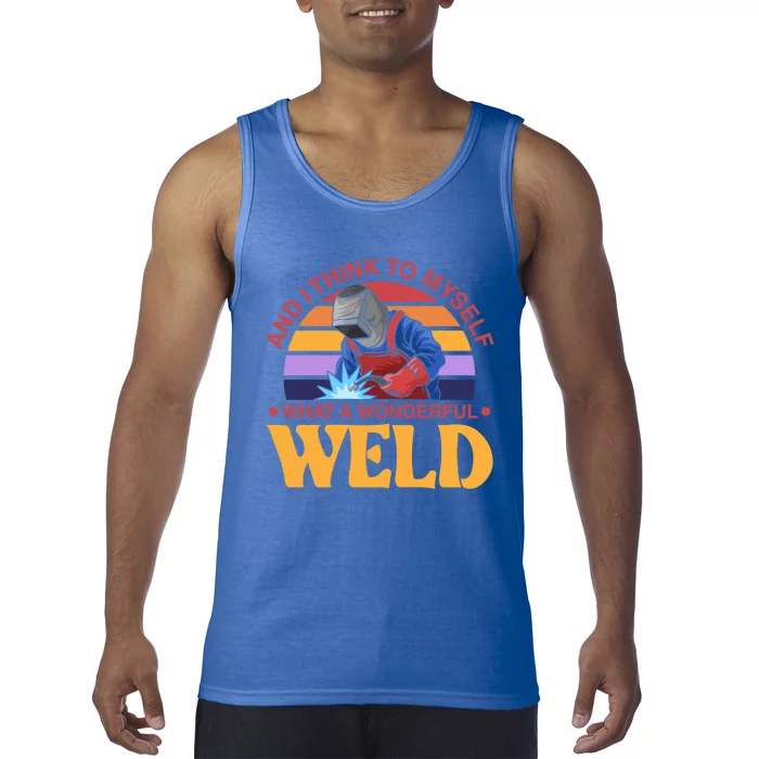 And I Think To Mys What A Wonderful Weld Welder Gift Tank Top