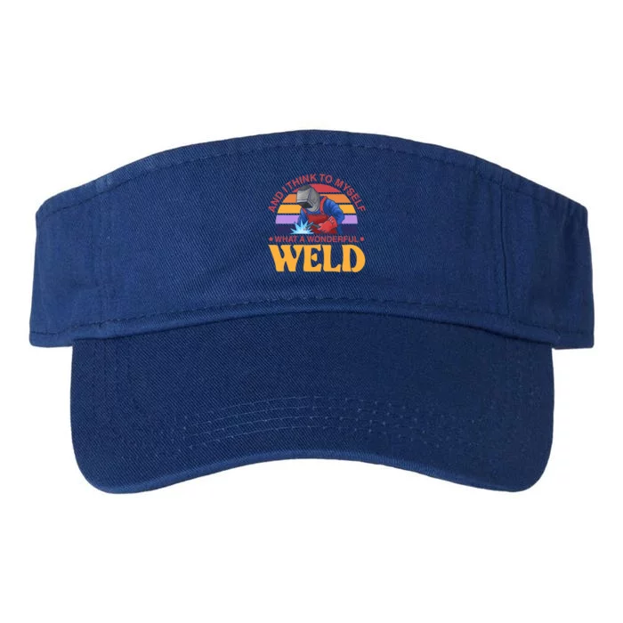 And I Think To Mys What A Wonderful Weld Welder Gift Valucap Bio-Washed Visor